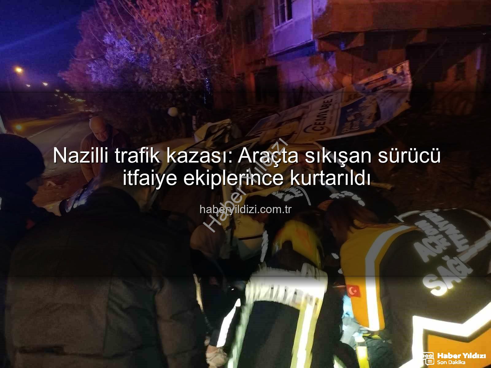 Nazilli trafik kazası - Nazilli trafik kazası: Araçta sıkışan sürücü itfaiye ekiplerince kurtarıldı