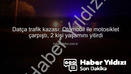 Datça trafik kazası: Otomobil ile motosiklet çarpıştı, 2 kişi yaşamını yitirdi