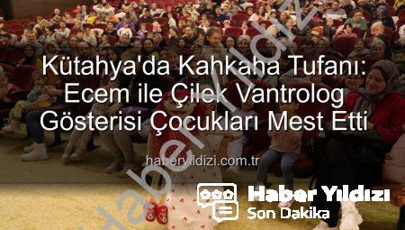 Kütahya’da Kahkaha Tufanı: Ecem ile Çilek Vantrolog Gösterisi Çocukları Mest Etti