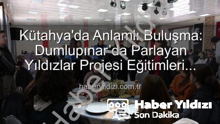 Kütahya’da Anlamlı Buluşma: Dumlupınar’da Parlayan Yıldızlar Projesi Eğitimleri Tamamlandı