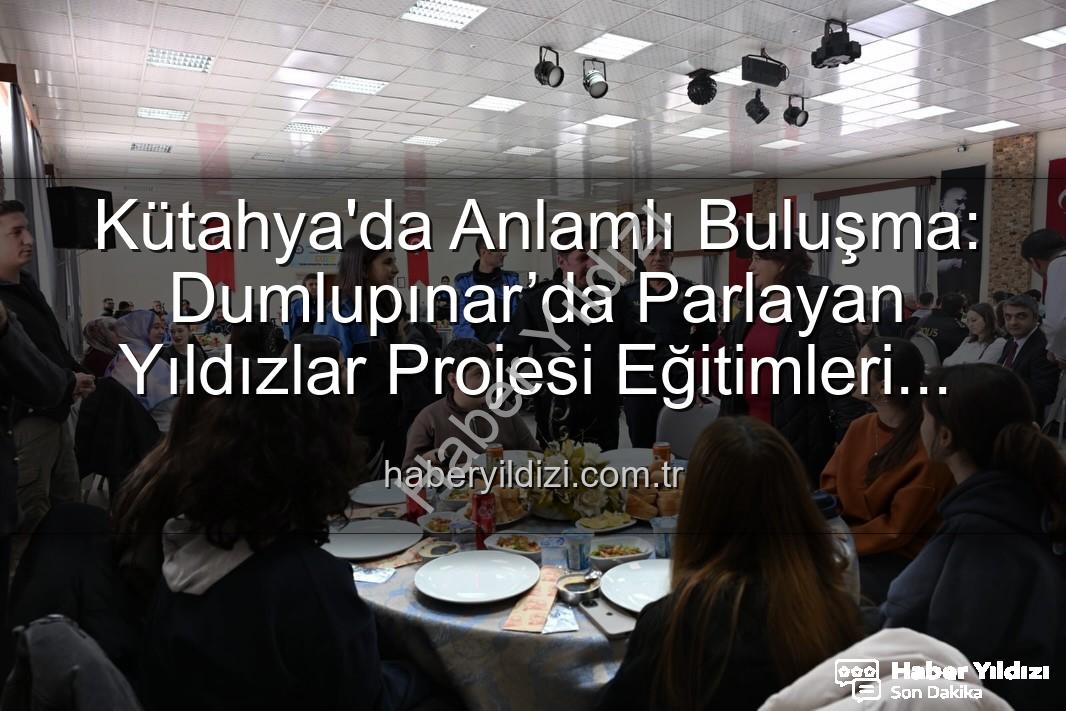 Dumlupınar’da Parlayan Yıldızlar projesi - Kütahya'da Anlamlı Buluşma: Dumlupınar’da Parlayan Yıldızlar Projesi Eğitimleri Tamamlandı