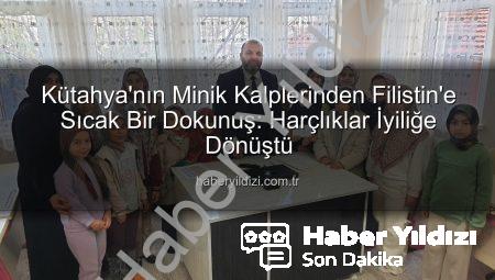 Kütahya’nın Minik Kalplerinden Filistin’e Sıcak Bir Dokunuş: Harçlıklar İyiliğe Dönüştü
