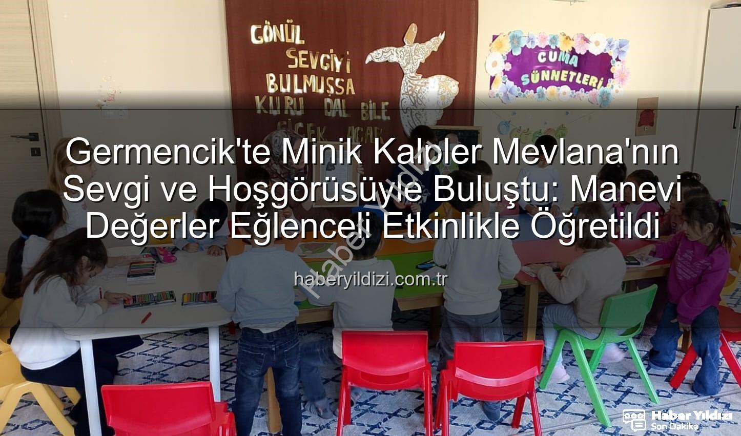 Mevlana Haftası Germencik - Germencik'te Minik Kalpler Mevlana'nın Sevgi ve Hoşgörüsüyle Buluştu: Manevi Değerler Eğlenceli Etkinlikle Öğretildi