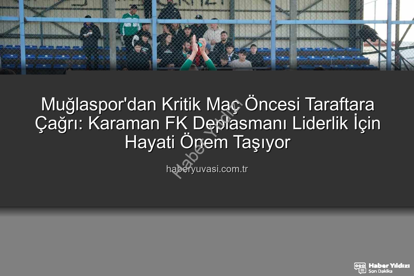 Muğlaspor Karaman FK - Muğlaspor'da Kritik Karşılaşma Heyecanı: Liderlik İçin Karaman FK Maçına Kilitlendik!