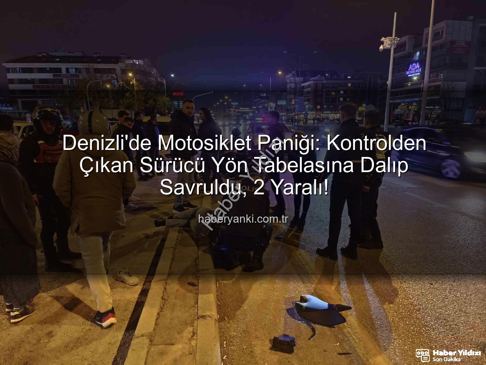 Denizli motosiklet kazası - Denizli'de Acı Tesadüf: Motosiklet Sürücüsü Direksiyon Hakimiyetini Kaybetti, Yön Tabelasına Çarptı: 2 Yaralı