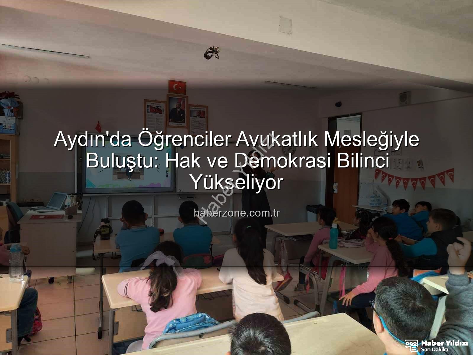 avukatlık mesleği - Aydın'da Öğrenciler Avukatlık Mesleğini Yakından Tanıdı: Hukuk ve Hak Bilinci Yükseliyor