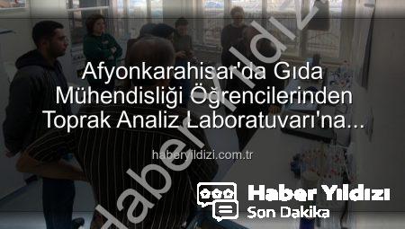 Afyonkarahisar’da Gıda Mühendisliği Öğrencilerinden Toprak Analiz Laboratuvarı’na Kritik Ziyaret: Verimlilik Sırları Keşfedildi