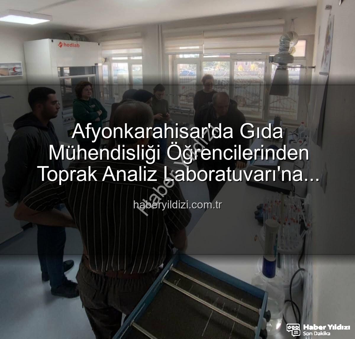 toprak analiz laboratuvarı - Afyonkarahisar'da Gıda Mühendisliği Öğrencilerinden Toprak Analiz Laboratuvarı'na Kritik Ziyaret: Verimlilik Sırları Keşfedildi
