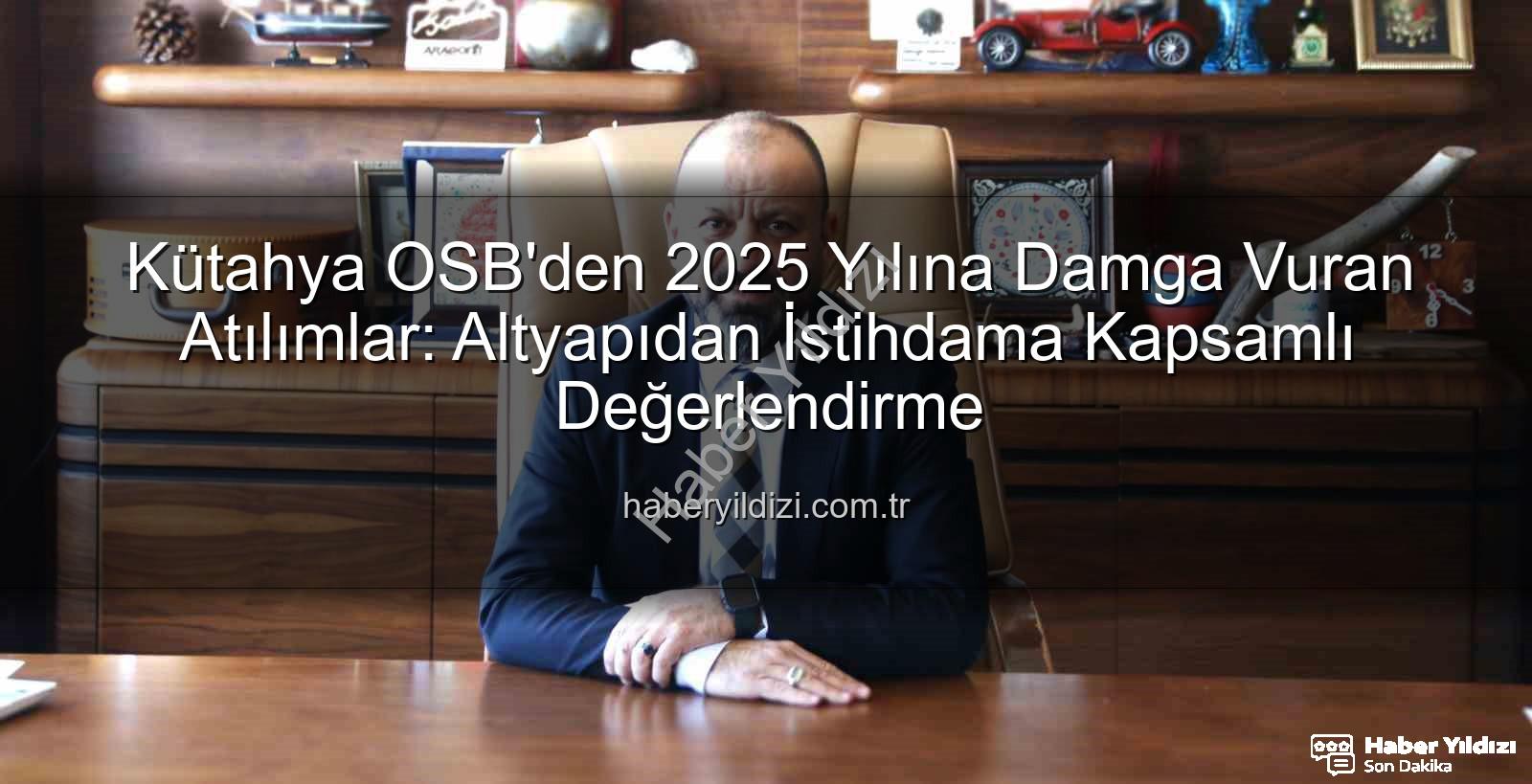Kütahya OSB 2025 - Kütahya OSB'den 2025 Yılına Damga Vuran Atılımlar: Altyapıdan İstihdama Kapsamlı Değerlendirme