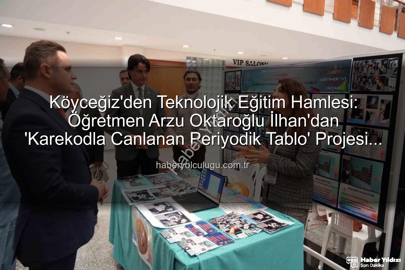 Karekodla Canlanan Periyodik Tablo - Köyceğizli Öğretmenden Teknolojiyle Bütünleşen Çığır Açan Projeye Ulusal Ödül!