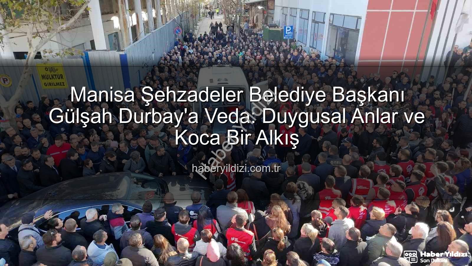 Gülşah Durbay - Manisa Şehzadeler Belediye Başkanı Gülşah Durbay'a Veda: Duygusal Anlar ve Koca Bir Alkış