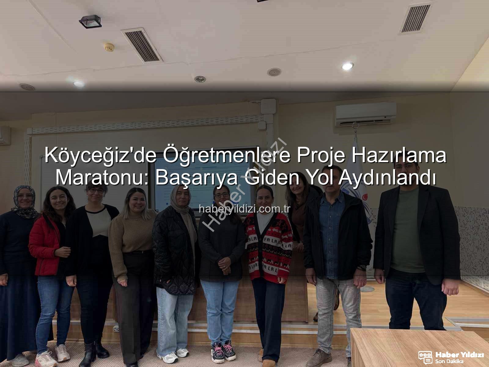 Proje Hazırlama Yöntemleri - Köyceğiz'de Öğretmenlere Proje Hazırlama Maratonu: Başarıya Giden Yol Aydınlandı