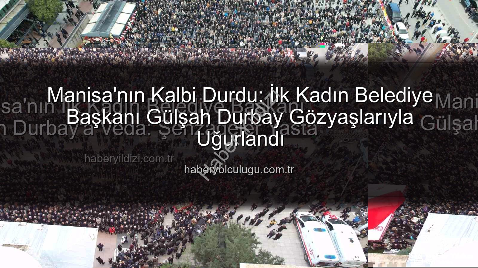 Gülşah Durbay - Manisa'nın İlk Kadın Belediye Başkanı Gülşah Durbay'a Veda: Şehzadeler Yasta