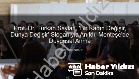Prof. Dr. Türkan Saylan, ‘Bir Kadın Değişir, Dünya Değişir’ Sloganıyla Muğla’da Anıldı