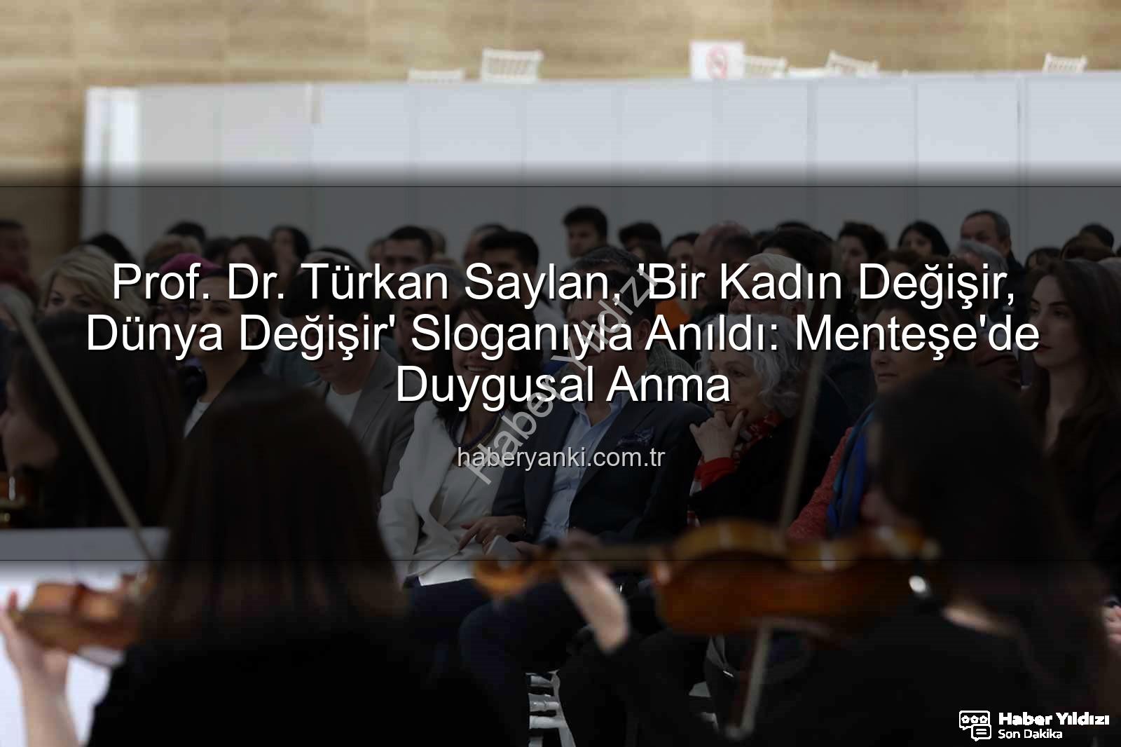 Türkan Saylan anıldı - Prof. Dr. Türkan Saylan, 'Bir Kadın Değişir, Dünya Değişir' Sloganıyla Muğla'da Anıldı