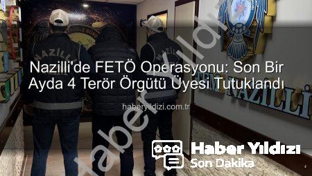 Nazilli’de FETÖ Operasyonu: Son Bir Ayda 4 Terör Örgütü Üyesi Tutuklandı