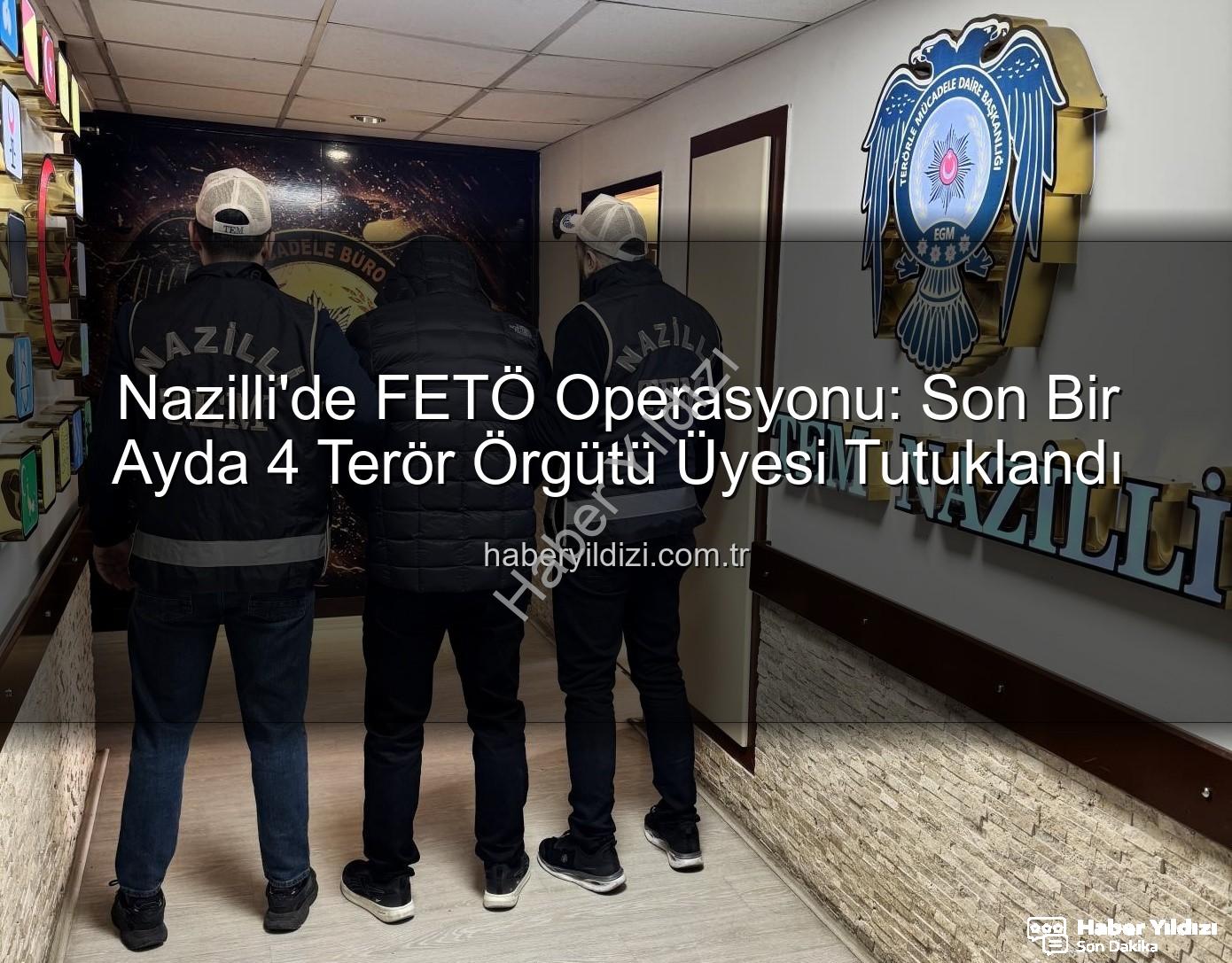 Nazilli FETÖ operasyonu - Nazilli'de FETÖ Operasyonu: Son Bir Ayda 4 Terör Örgütü Üyesi Tutuklandı