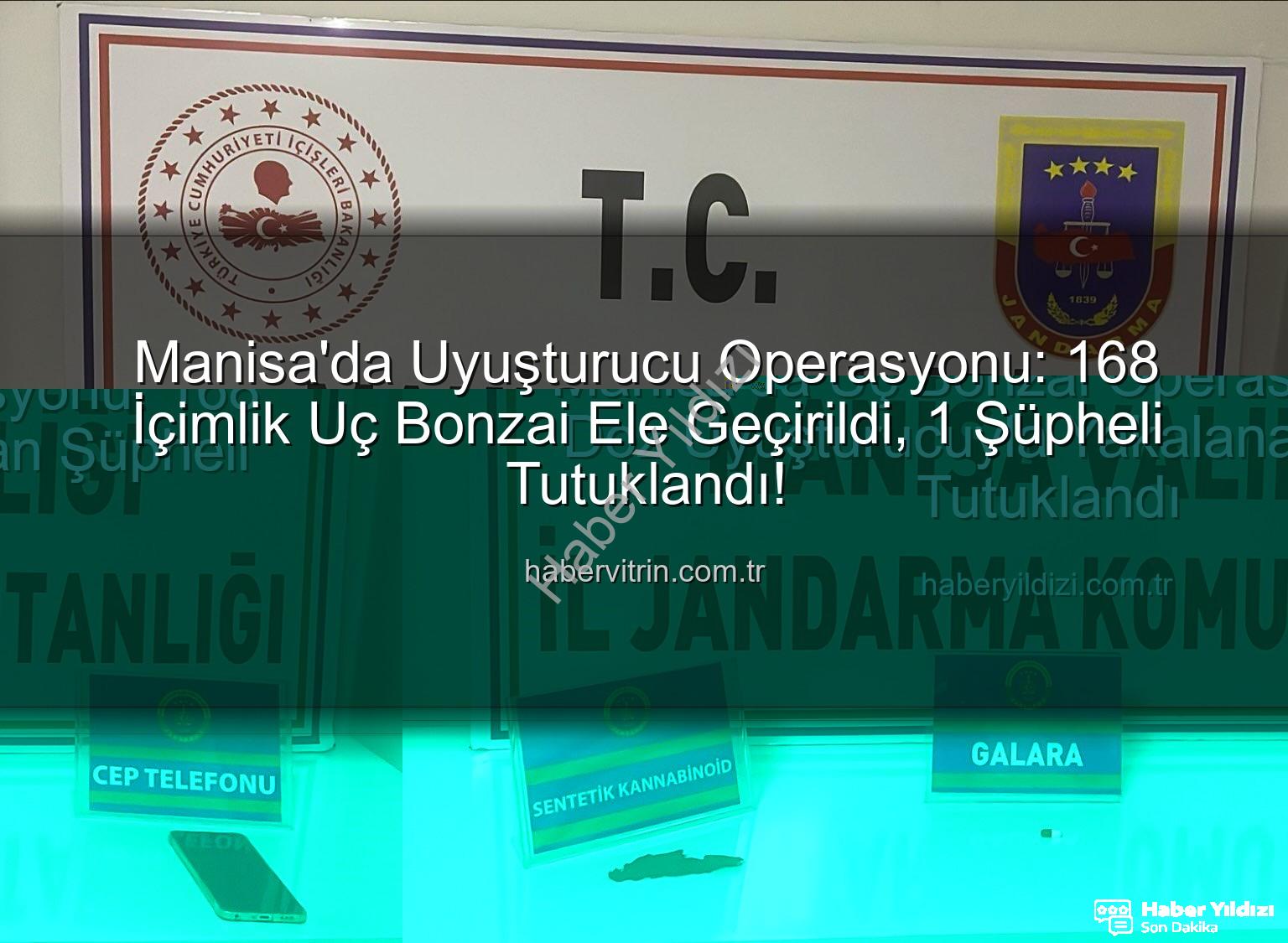 uç bonzai - Manisa'da Uç Bonzai Operasyonu: 168 Doz Uyuşturucuyla Yakalanan Şüpheli Tutuklandı