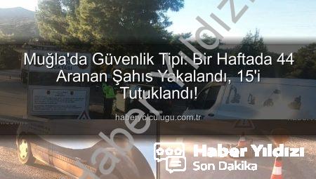 Muğla’da Nefes Kesen Operasyon: Bir Haftada 44 Firari Yakalandı, 15’i Cezaevine Gönderildi