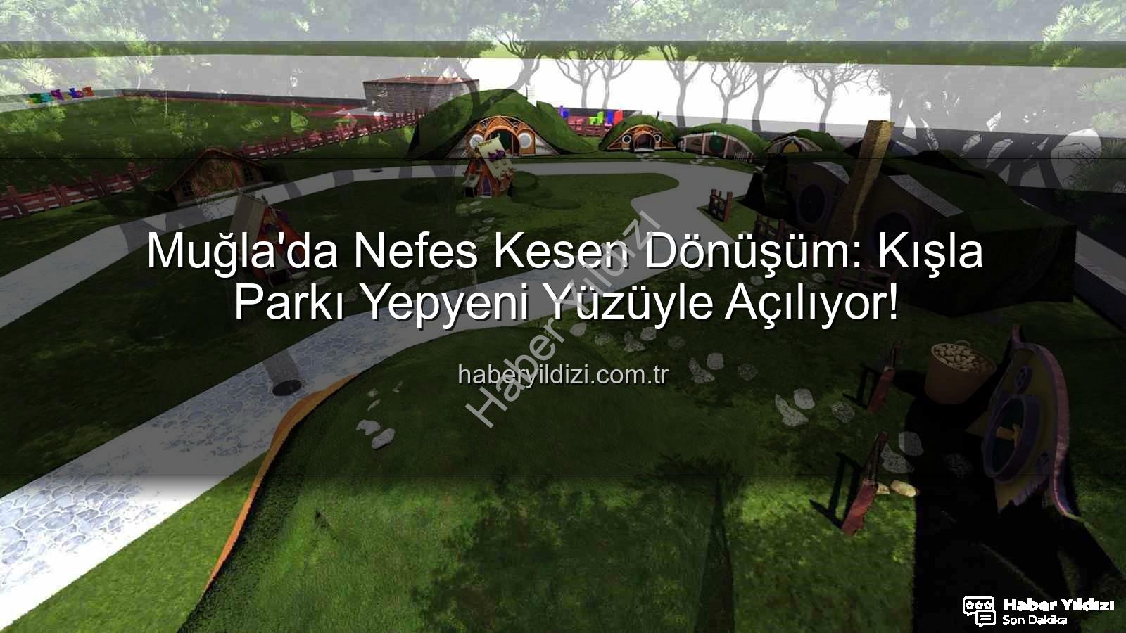 Kışla Parkı Yenileme - Muğla'da Nefes Kesen Dönüşüm: Kışla Parkı Yepyeni Yüzüyle Açılıyor!