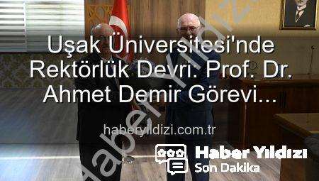 Uşak Üniversitesi’nde Rektörlük Devri: Prof. Dr. Ahmet Demir Görevi Devraldı, Yeni Dönem Başladı