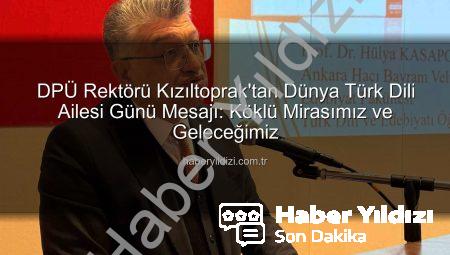 DPÜ Rektörü Kızıltoprak’tan Dünya Türk Dili Ailesi Günü Mesajı: Köklü Mirasımız ve Geleceğimiz