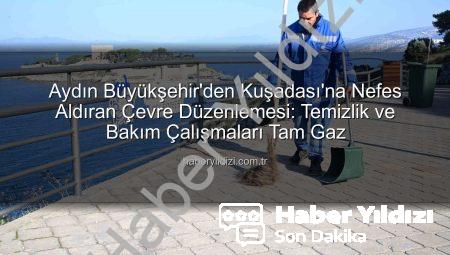 Aydın Büyükşehir’den Kuşadası’na Nefes Aldıran Çevre Düzenlemesi: Temizlik ve Bakım Çalışmaları Tam Gaz
