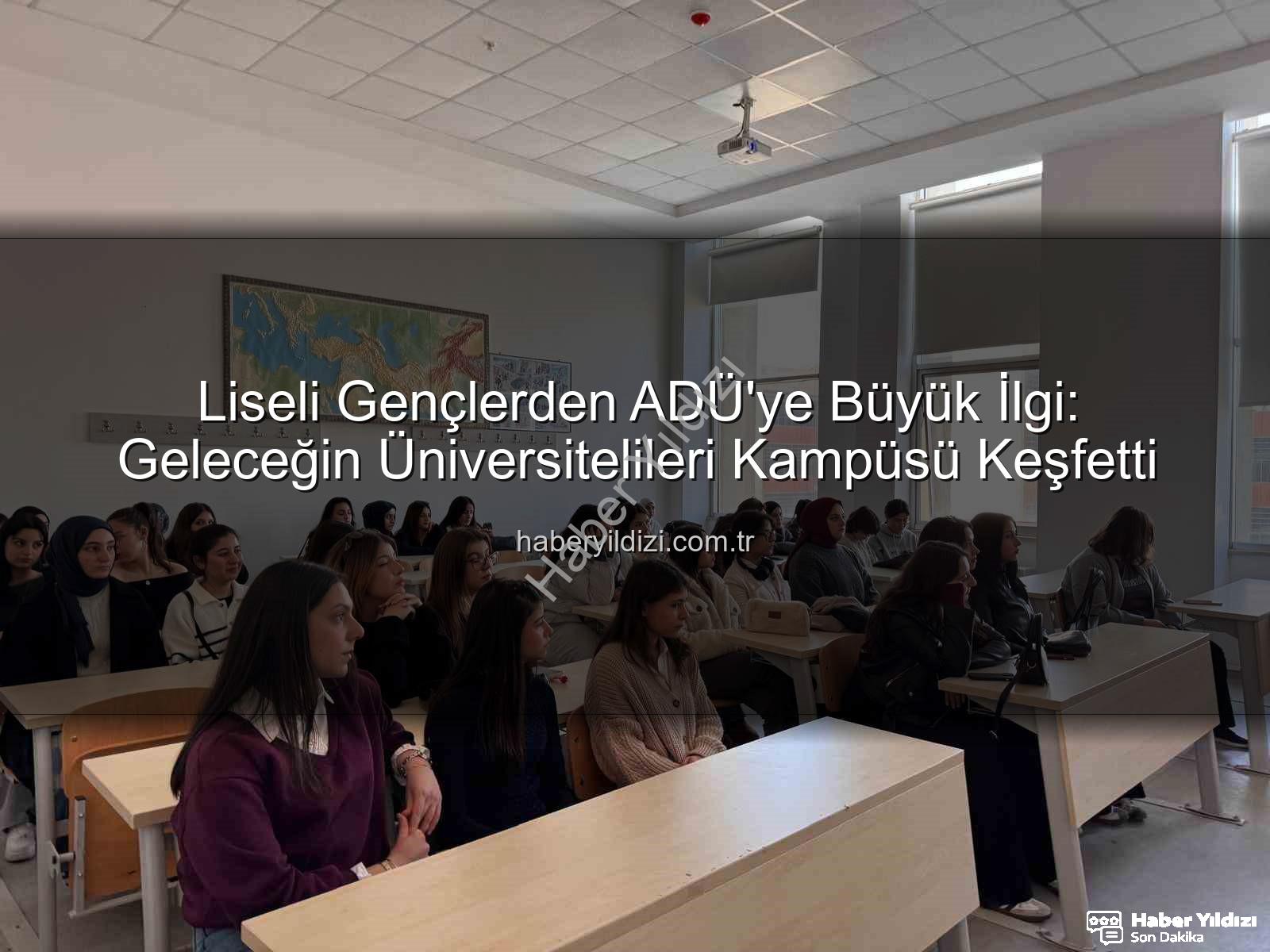 Adnan Menderes Üniversitesi - Liseli Gençlerden ADÜ'ye Büyük İlgi: Geleceğin Üniversitelileri Kampüsü Keşfetti