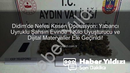 Didim’de Nefes Kesen Operasyon: Yabancı Uyruklu Şahsın Evinde 1 Kilo Uyuşturucu ve Dijital Materyaller Ele Geçirildi!