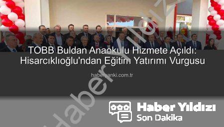 TOBB ve Hisarcıklıoğlu’ndan Buldan’a Dev Yatırım: Modern Anaokulu Hizmete Açıldı