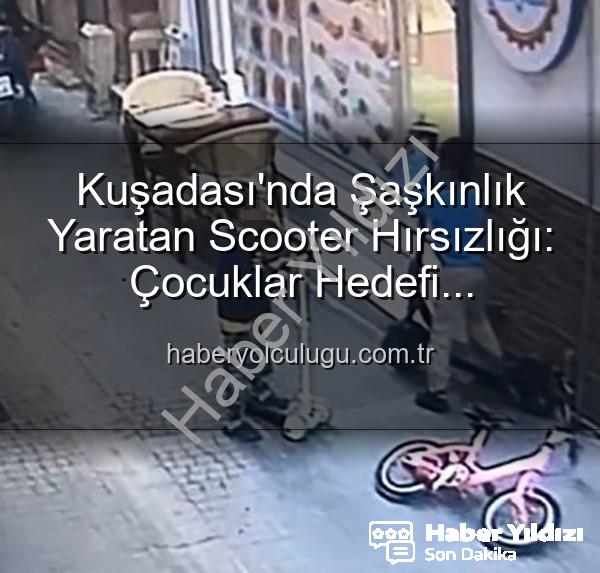 Kuşadası'nda Şaşkınlık Yaratan Hırsızlık: Çocuklar Scooter'ı Böyle Çaldı!