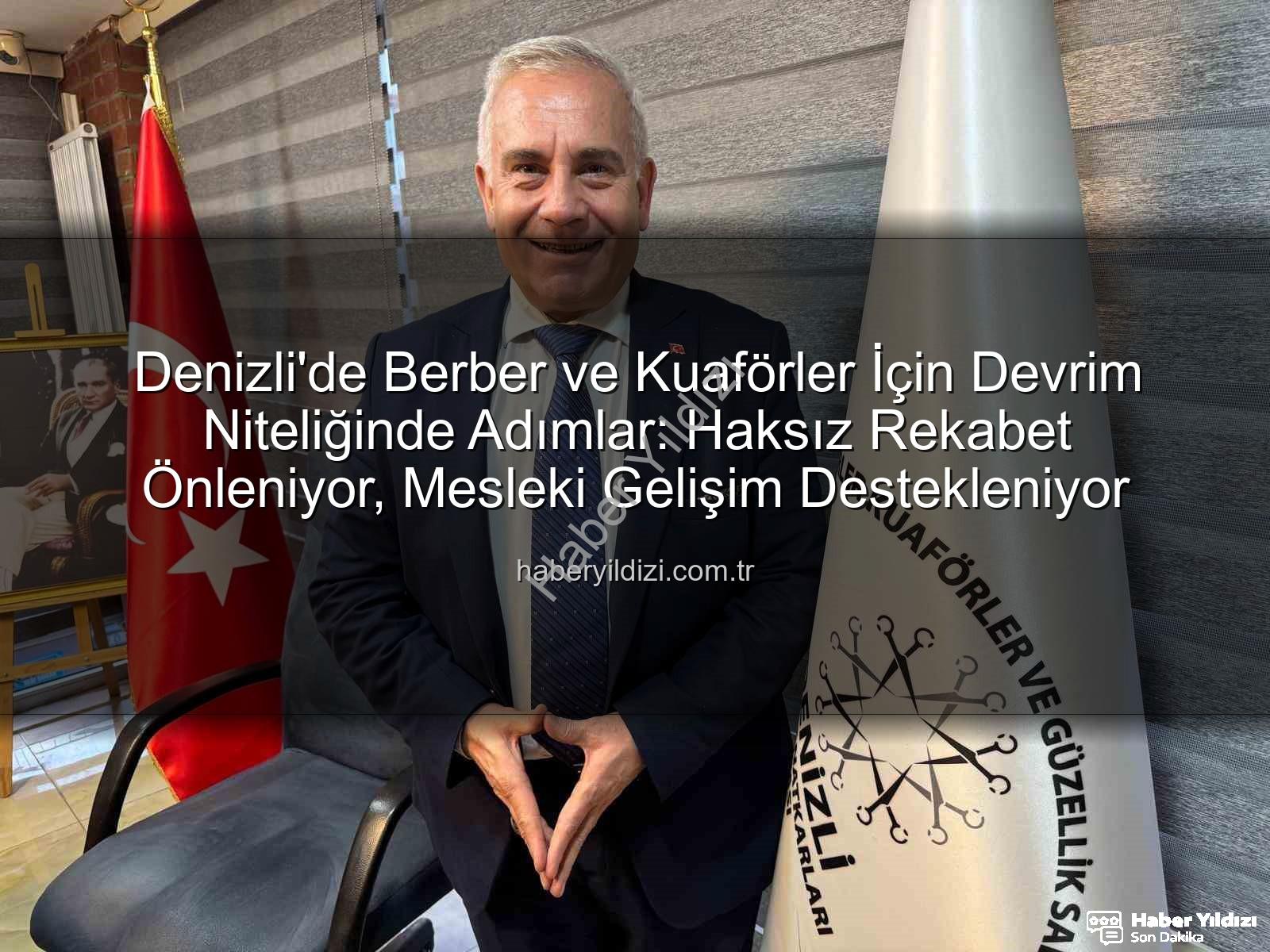 berber kuaför haksız rekabet - Denizli'de Berber ve Kuaförler İçin Devrim Niteliğinde Adımlar: Haksız Rekabet Önleniyor, Mesleki Gelişim Destekleniyor