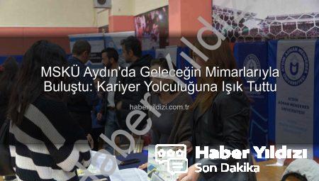 MSKÜ Aydın’da Geleceğin Mimarlarıyla Buluştu: Kariyer Yolculuğuna Işık Tuttu