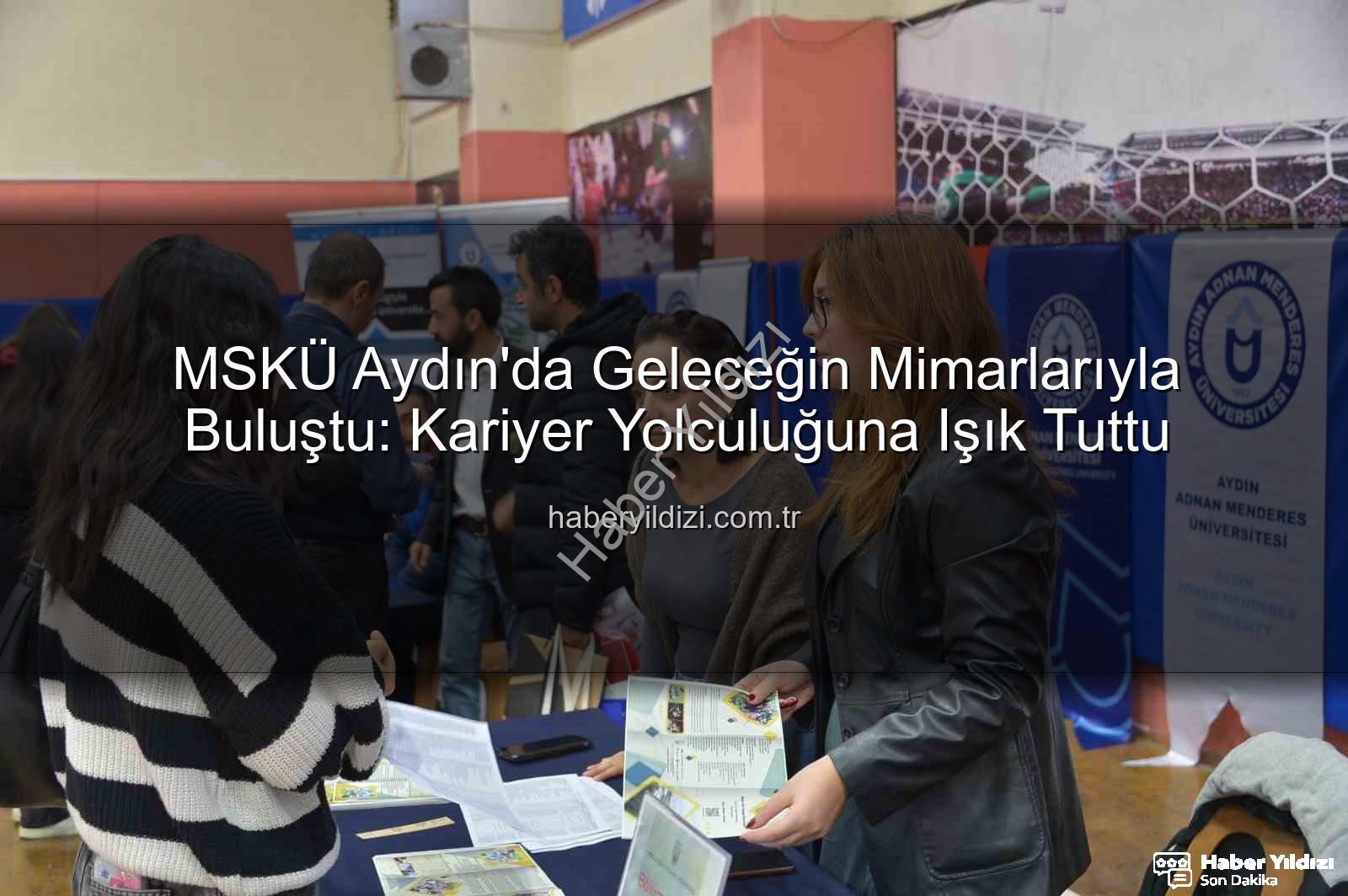MSKÜ Aydın'da - MSKÜ Aydın'da Geleceğin Mimarlarıyla Buluştu: Kariyer Yolculuğuna Işık Tuttu