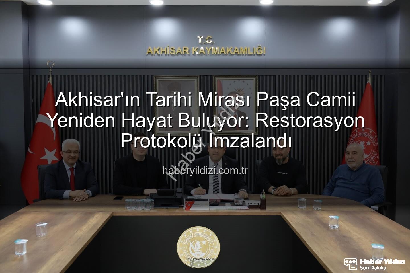 Paşa Camii restorasyonu - Akhisar'ın Tarihi Mirası Paşa Camii Yeniden Hayat Buluyor: Restorasyon Protokolü İmzalandı