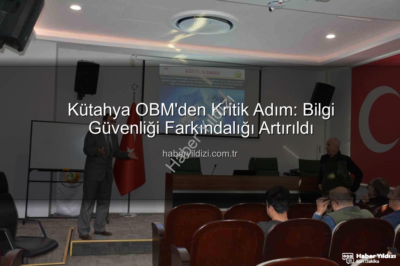 bilgi güvenliği farkındalık - Kütahya OBM'den Kritik Adım: Bilgi Güvenliği Farkındalığı Artırıldı