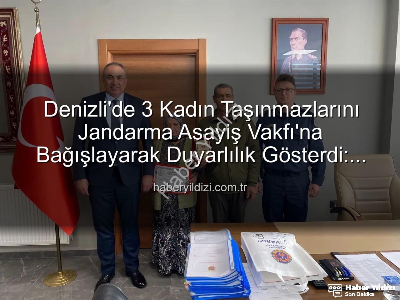 Denizli gayrimenkul bağışı - Denizli'de 3 Kadın Taşınmazlarını Jandarma Asayiş Vakfı'na Bağışlayarak Duyarlılık Gösterdi: Teşekkür Plaketi Takdim Edildi