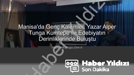 Genç Kalemler Edebiyatın Ustası Alper Tunga Kumtepe ile Buluştu: Manisa’da İlham Dolu Bir Gün