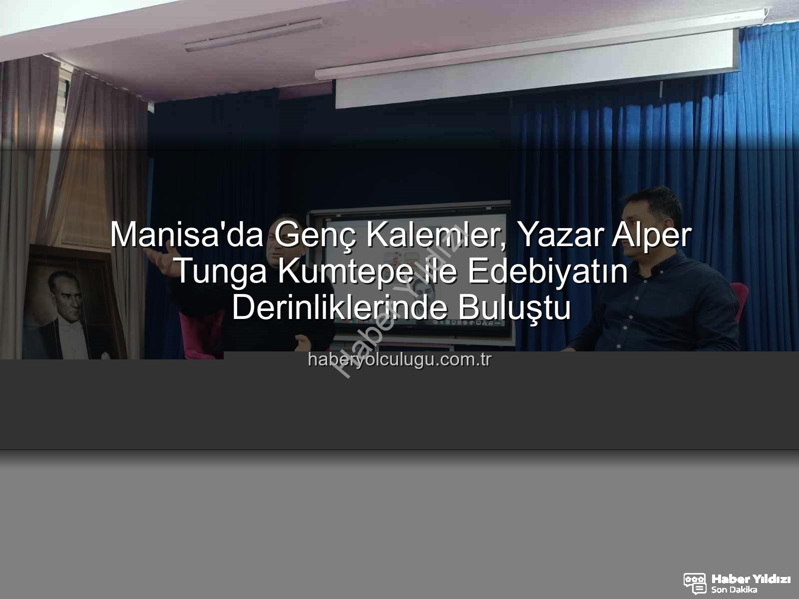 Alper Tunga Kumtepe - Genç Kalemler Edebiyatın Ustası Alper Tunga Kumtepe ile Buluştu: Manisa'da İlham Dolu Bir Gün