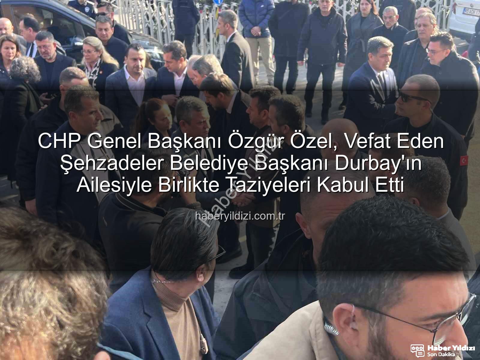 Özgür Özel Durbay - CHP Genel Başkanı Özgür Özel, Vefat Eden Şehzadeler Belediye Başkanı Durbay'ın Ailesiyle Birlikte Taziyeleri Kabul Etti
