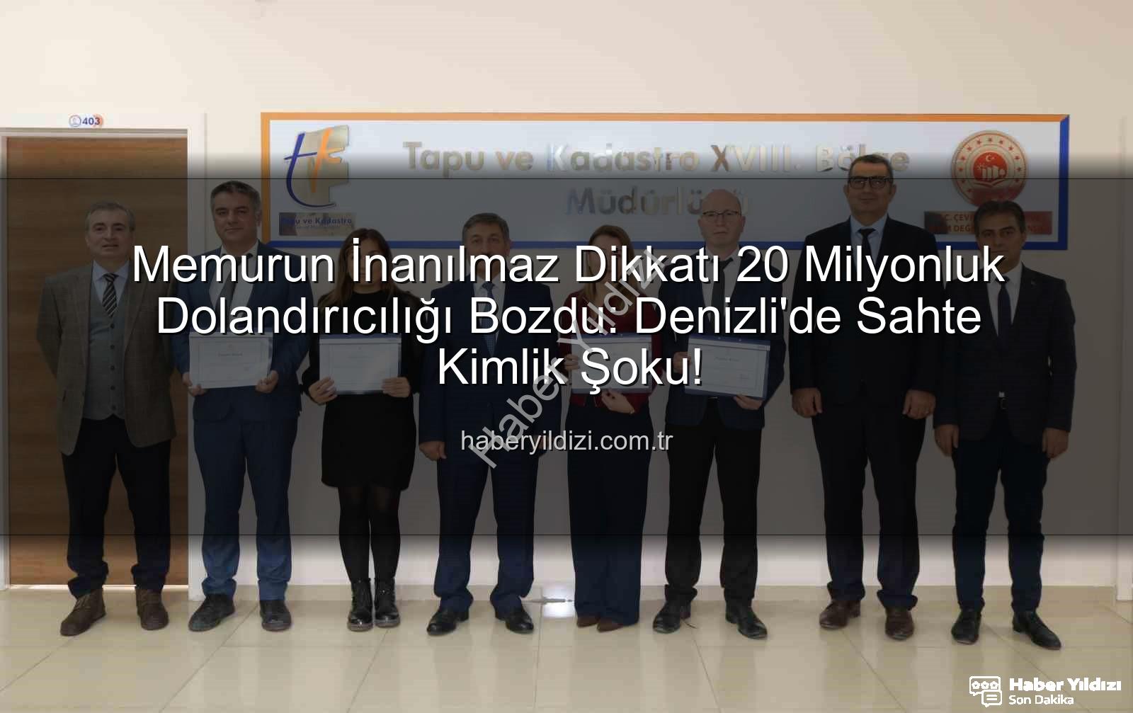 milyonluk dolandırıcılık - Memurun İnanılmaz Dikkatı 20 Milyonluk Dolandırıcılığı Bozdu: Denizli'de Sahte Kimlik Şoku!