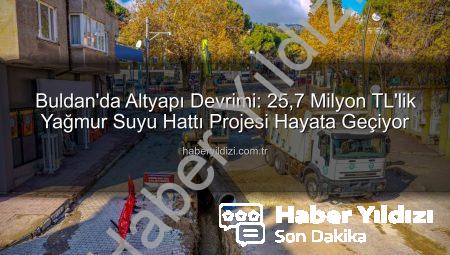 Buldan’da Altyapı Devrimi: 25,7 Milyon TL’lik Yağmur Suyu Hattı Projesi Hayata Geçiyor