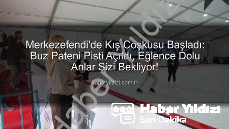 Merkezefendi’de Kış Coşkusu Başladı: Buz Pateni Pisti Açıldı, Eğlence Dolu Anlar Sizi Bekliyor!