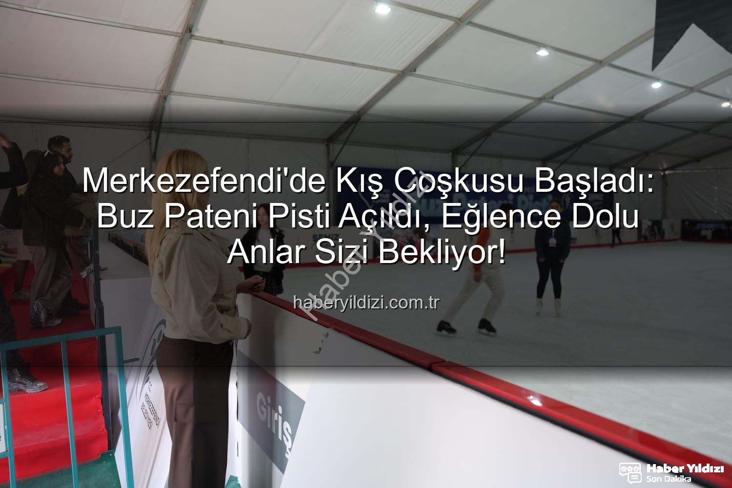 buz pateni pisti - Merkezefendi'de Kış Coşkusu Başladı: Buz Pateni Pisti Açıldı, Eğlence Dolu Anlar Sizi Bekliyor!