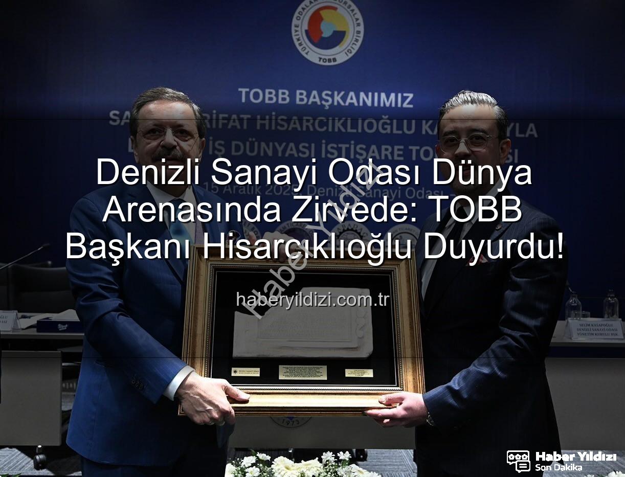Denizli Sanayi Odası - Denizli Sanayi Odası Dünya Arenasında Zirvede: TOBB Başkanı Hisarcıklıoğlu Duyurdu!