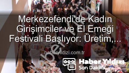 Merkezefendi’de Kadın Girişimciler ve El Emeği Festivali Başlıyor: Üretim, Dayanışma ve Sanat Buluşması