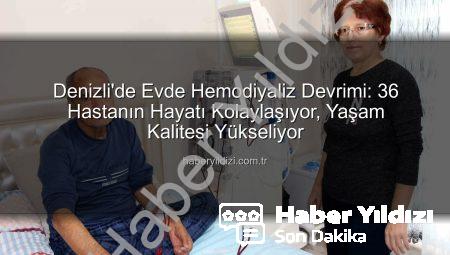 Denizli’de Evde Hemodiyaliz Devrimi: 36 Hastanın Hayatı Kolaylaşıyor, Yaşam Kalitesi Yükseliyor
