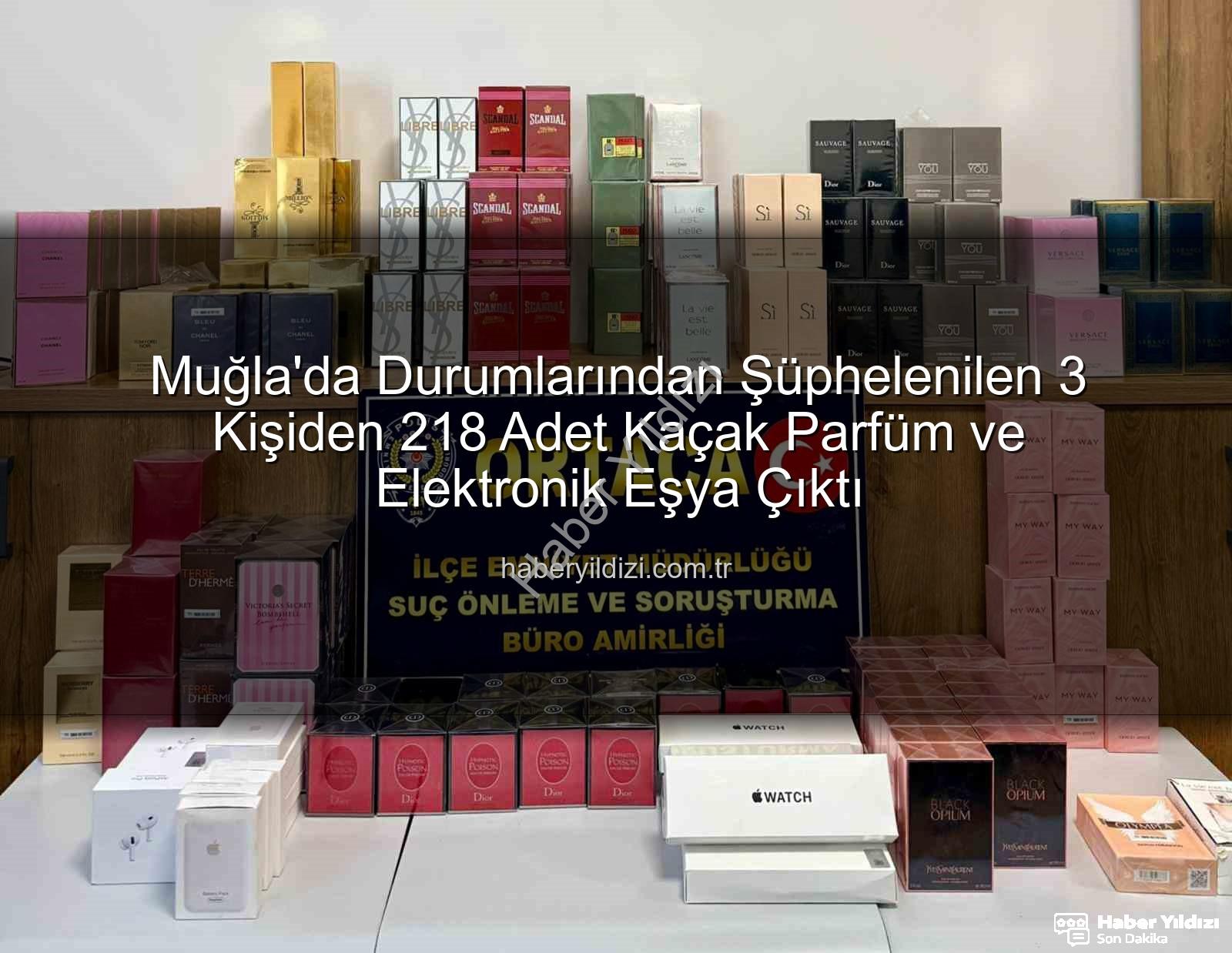 kaçak parfüm - Muğla'da Durumlarından Şüphelenilen 3 Kişiden 218 Adet Kaçak Parfüm ve Elektronik Eşya Çıktı