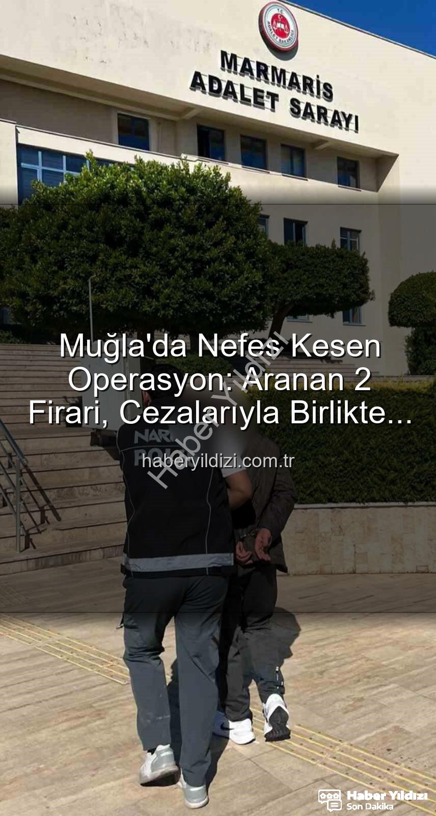 Muğla'da aranan şahıslar - Muğla'da Nefes Kesen Operasyon: Aranan 2 Firari, Cezalarıyla Birlikte Yakalandı!