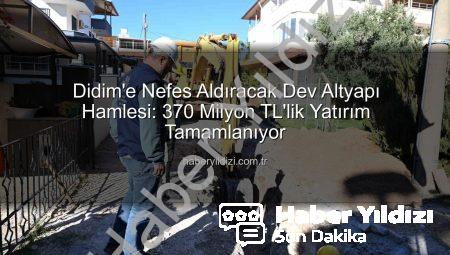Didim’e Nefes Aldıracak Dev Altyapı Hamlesi: 370 Milyon TL’lik Yatırım Tamamlanıyor